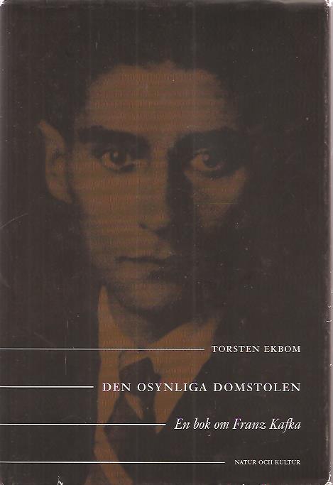 Torsten Ekbom : Den osynliga domstolen - En bok om Franz Kafka