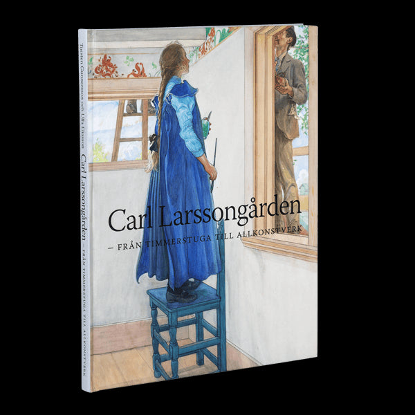 Gunnarsson, Torsten ; Eliasson, Ulla : Carl Larsson-gården : från timmerstuga till allkonstverk