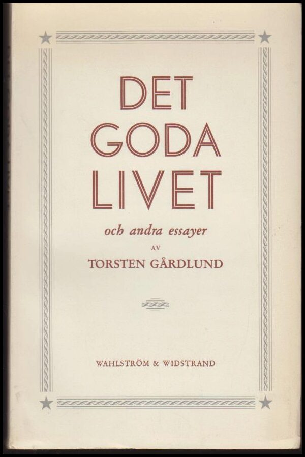 Torsten Gårdlund : Det goda livet och andra essayer