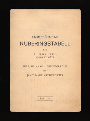 Torsten Gustafsson : Timmerkörarens kuberingstabell för rundvirke 12-delat mått i hela, halva och fjärdedels tum samt jämförande måttuppgifter