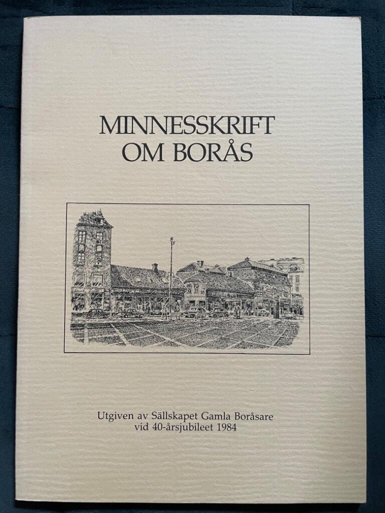 Torsten Lundgren : Minnesskrift om Borås. Sällskapet Gamla Boråsare vid 40-årsjubileet 1984