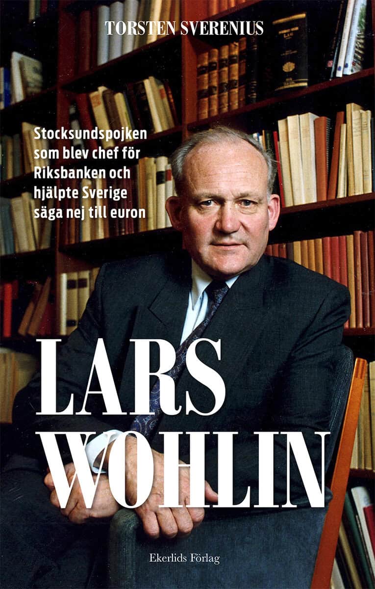 Torsten Sverenius : Lars Wohlin : Stocksundspojken som blev chef för Riksbanken och hjälpte Sverige säga nej till euron