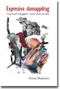 Torun Mattsson : Expressiva dansuppdrag : Utmanande läruppgifter i ämnet idrott och hälsa