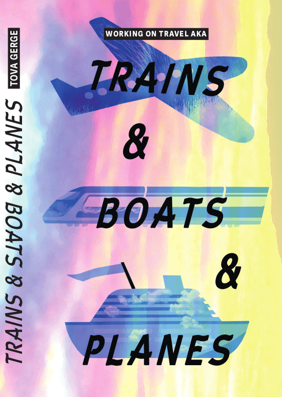 Tova Gerge : Researbete / Working on travel, aka Trains and boats and planes