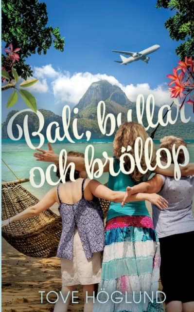 Tove Höglund : Bali, bullar och bröllop