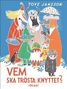 Tove Jansson : Vem ska trösta Knyttet?
