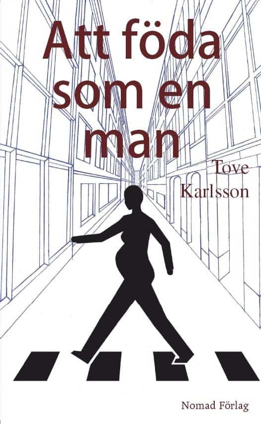 Tove Karlsson : Att föda som en man