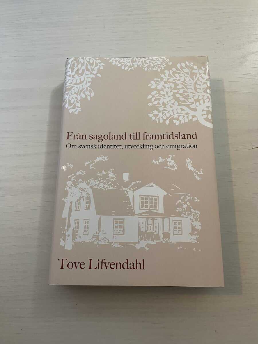 Tove Lifvendahl : Från sagoland till framtidsland - Om svensk identitet, utveckling och emigration