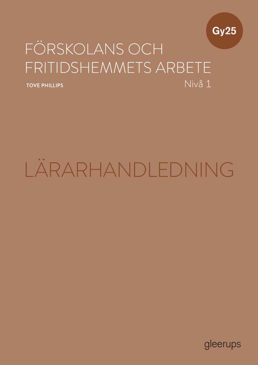 Tove Phillips : Förskolans och fritidshemmets arbete 1 lärarhandledning Gy25