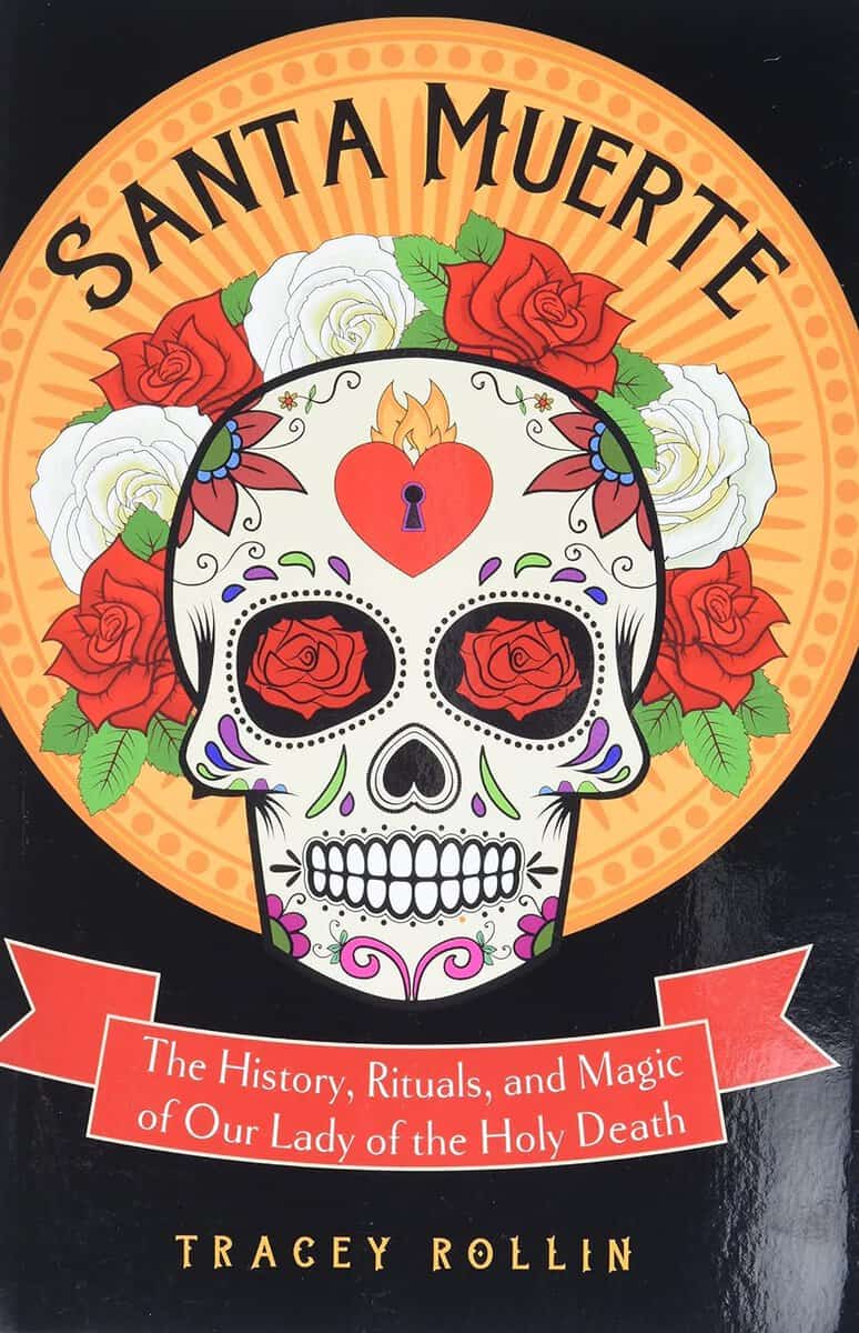Tracey Rollin : Santa muerte - the history, rituals, and magic of our lady of the holy deat
