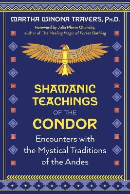 Travers, Martha Winona ; Oliansky, Julia Plevin : Shamanic Teachings of the Condor