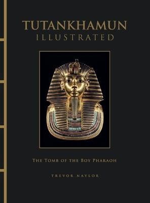 Trevor Naylor : Tutankhamun Illustrated