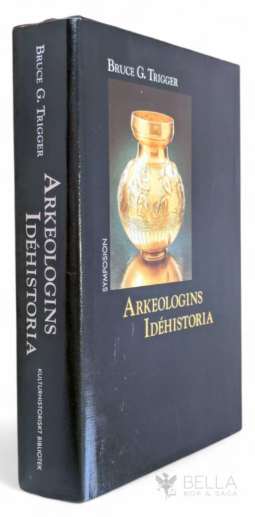 Trigger, Bruce G. ; Holmqvist, Bosse ; Lång, Öjevind : Arkeologins idéhistoria