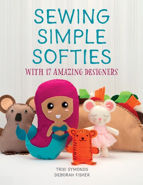 Trixi Symonds - Deborah Fisher : Sewing Simple Softies With 17 Amazing Designers