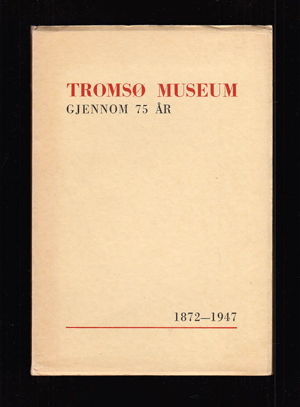 Tromsø museum gjennom 75 år. 1872-1947