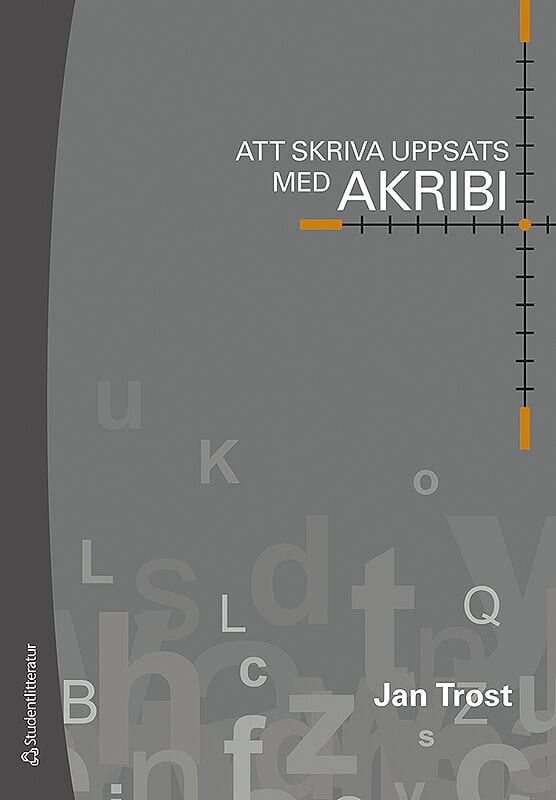 Trost, Jan ; Hellström Muhli, Ulla : Att skriva uppsats med akribi