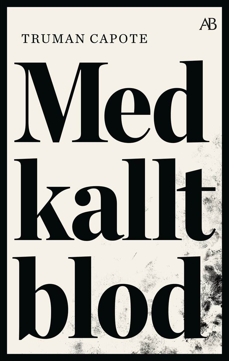 Truman Capote : Med kallt blod : en sann redogörelse för ett fyrdubbelt mord och dess följder