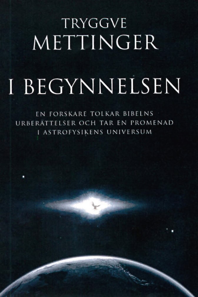 Tryggve Mettinger : I begynnelsen : en forskare som tolkar Bibelns urberättelser och tar en promenad i astrofysikens universum
