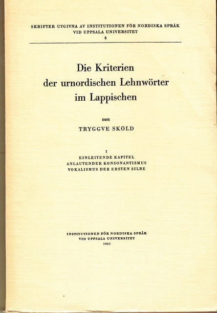 TRYGGVE. SKÖLD : Die Kriterien der urnordischen Lehnwörter im Lappischen, I Einleitende kapitel anlautendet konsonantismus vokalismus der ersten silbe.