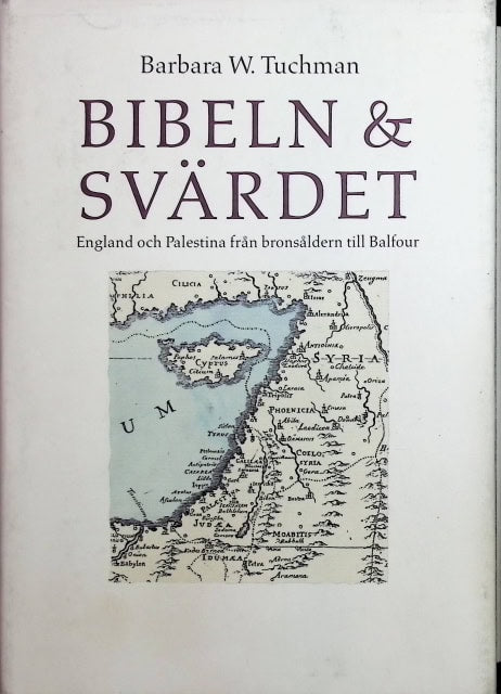TUCHMAN BARBARA W. : Bibeln & svärdet., Engaland och Palestina från bronsålder till Balfour.