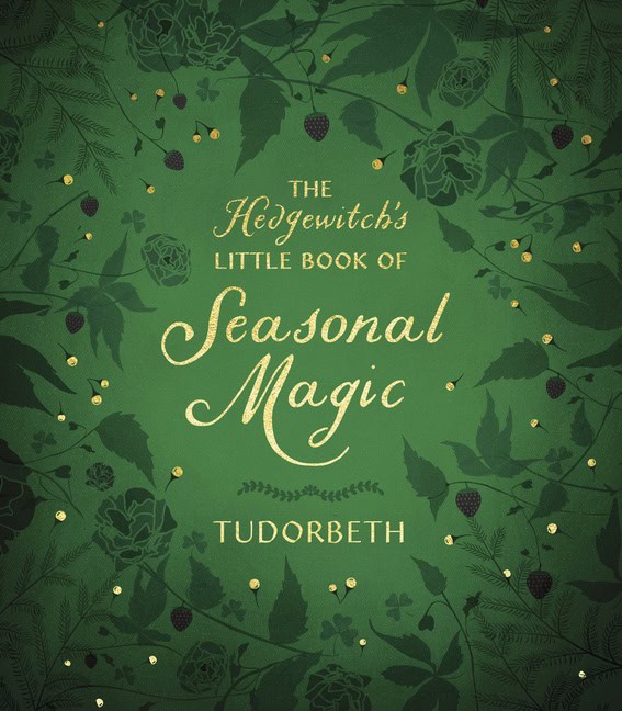 Tudorbeth : The Hedgewitch's Little Book of Seasonal Magic