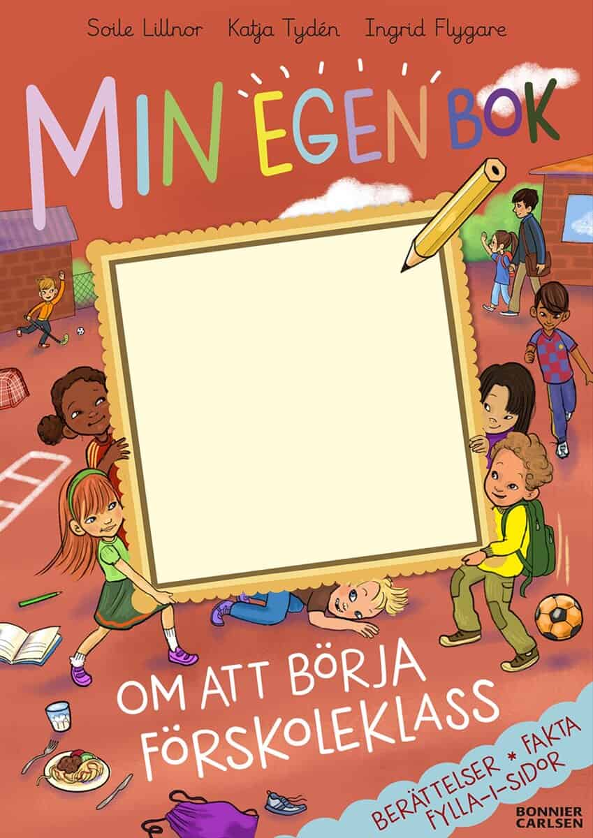 Tydén, Katja ; Lillnor, Soile : Min egen bok om att börja förskoleklass