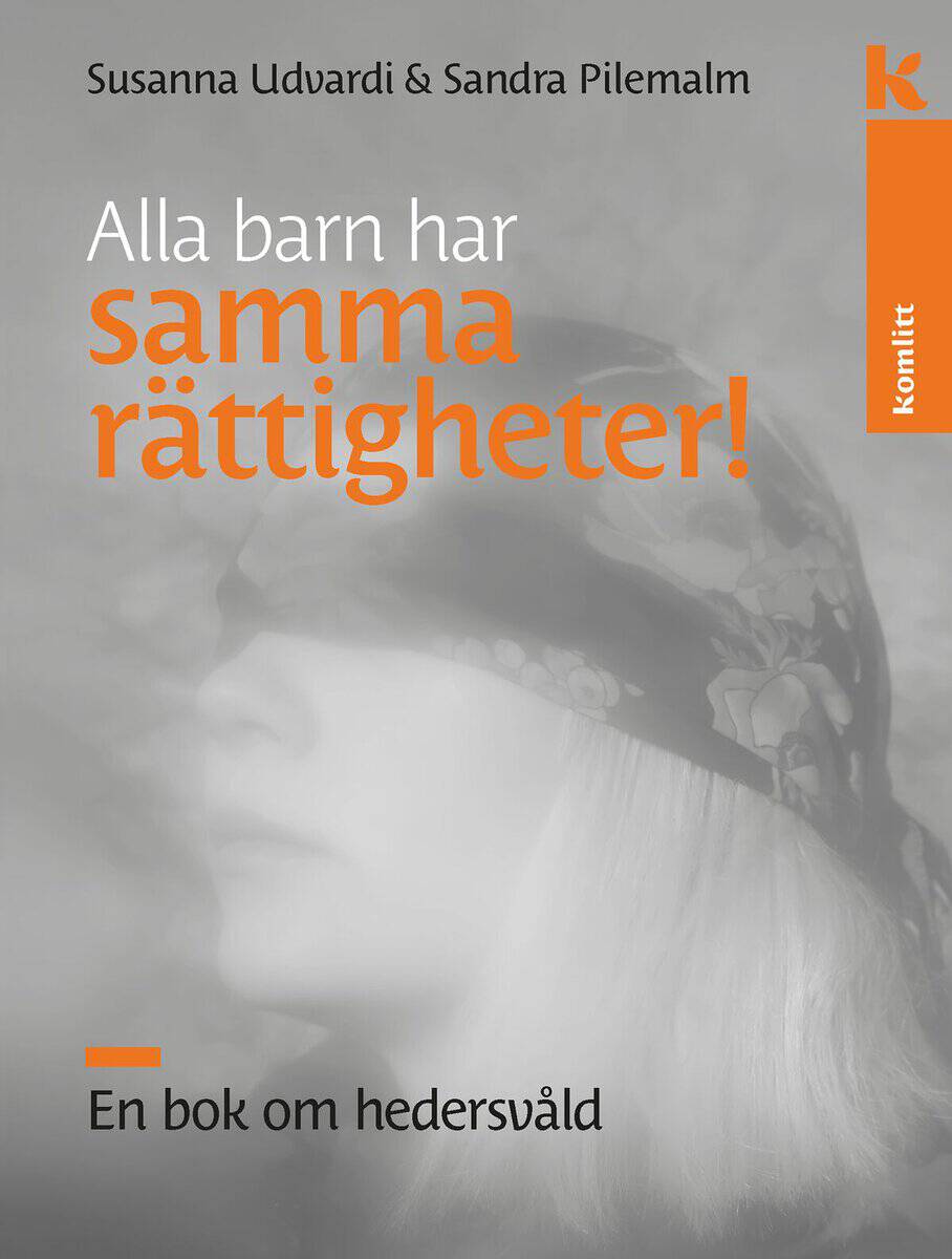 Udvardi, Susanna ; Pilemalm, Sandra : Alla barn har samma rättigheter : En bok om hedersvåld