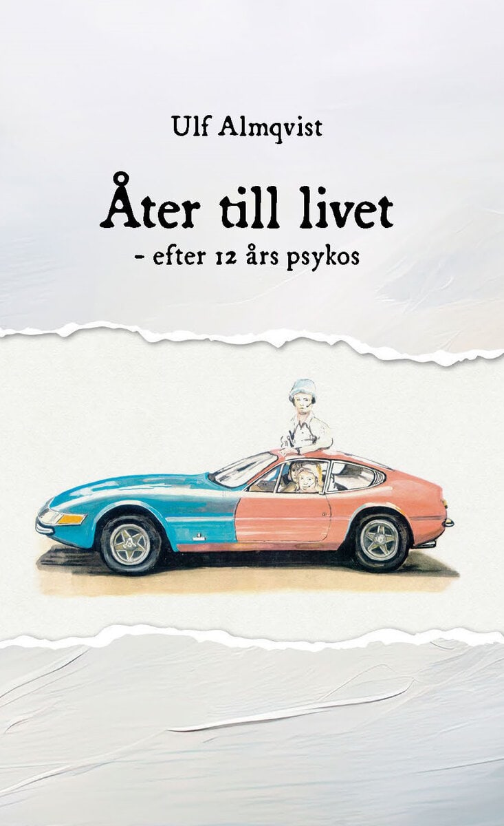 Ulf Almqvist : Åter till livet : efter 12 års psykos