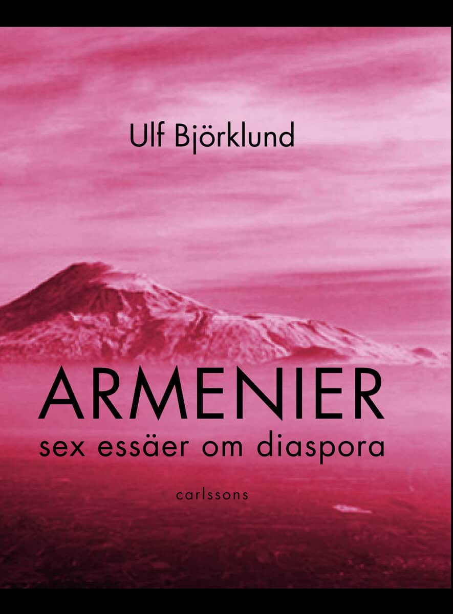 Ulf Björklund : Armenier : sex essäer om diaspora