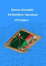Ulf Dahlgren : Barnen Grendahl på flottfärd i Värmland
