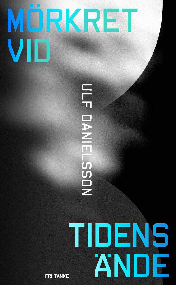 Ulf Danielsson : Mörkret vid tidens ände : en bok om universums mörka sida