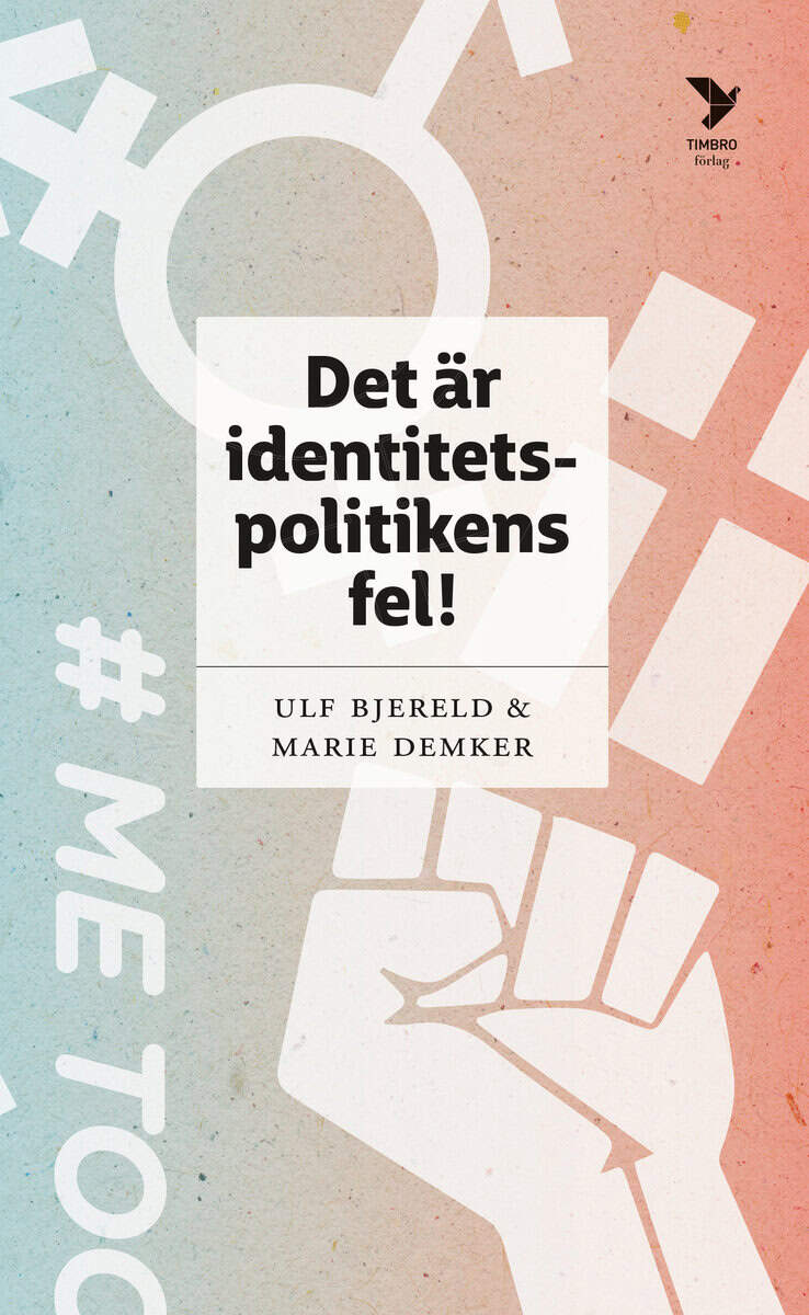 Bjereld, Ulf; Demker, Marie : Det är identitetspolitikens fel!