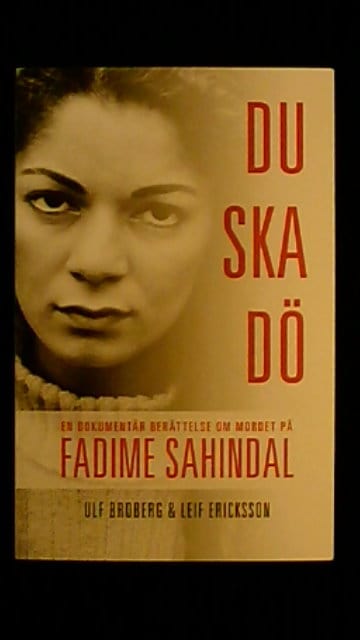 Broberg, Ulf Ericksson, Ulf, Broberg : Du ska dö En dokumentär berättelse om mordet på Fadime Sahindal