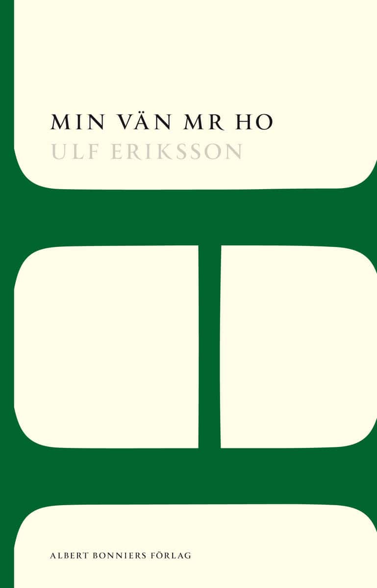 Ulf Eriksson : Min vän Mr Ho
