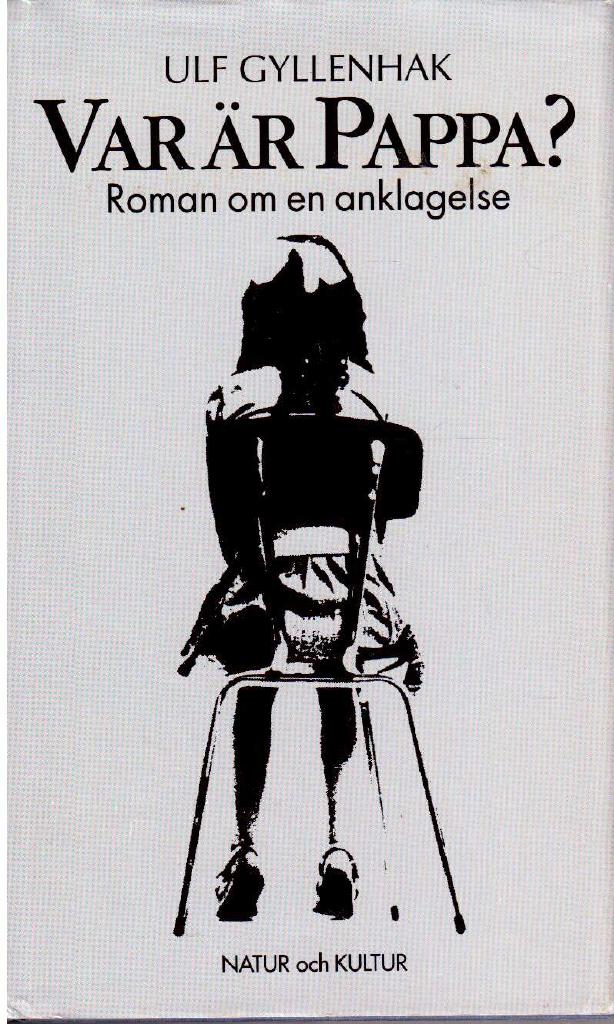 Ulf Gyllenhak : Var är pappa? Roman om en anklagelse