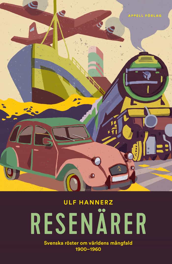 Ulf Hannerz : Resenärer : svenska röster om världens mångfald 1900–1960