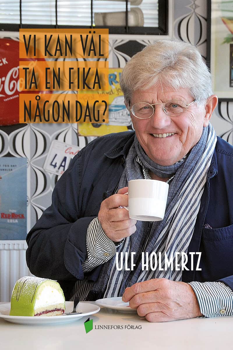 Ulf Holmertz : Vi kan väl ta en fika någon dag?