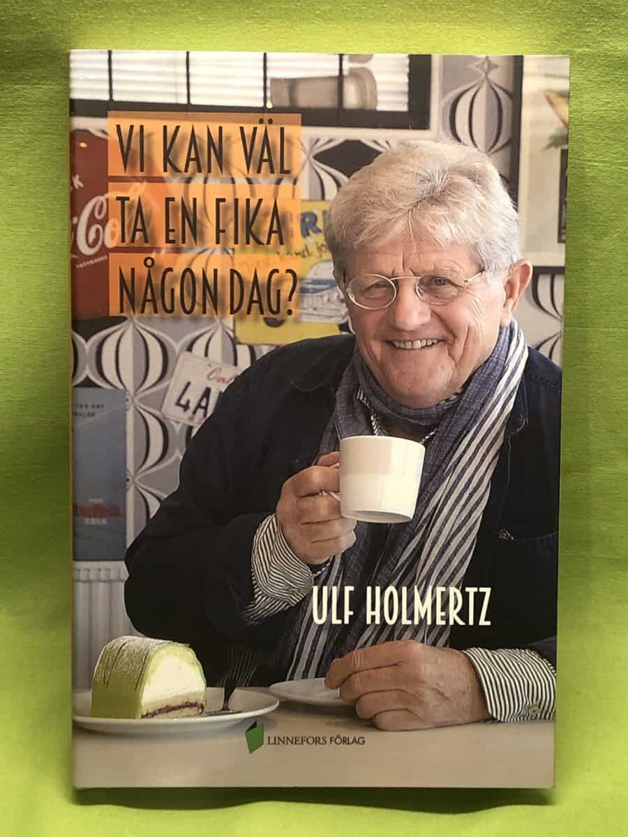 Ulf Holmertz : Vi kan väl ta en fika någon dag?