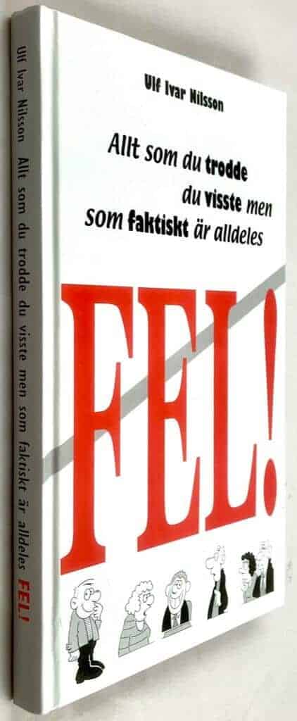 Ulf Ivar Nilsson : FEL! - Allt som du trodde du visste men som faktiskt är alldeles fel