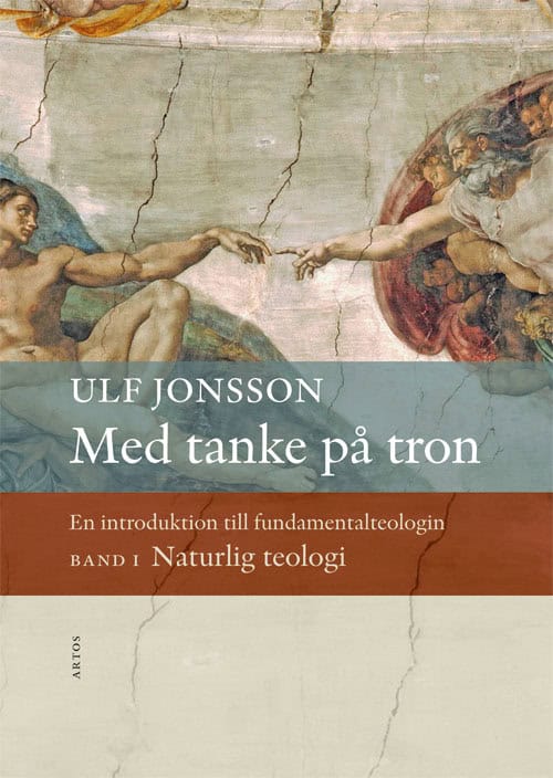 Ulf Jonsson : Med tanke på tron : en introduktion till fundamentalteologin. Band 1, Naturlig teologi