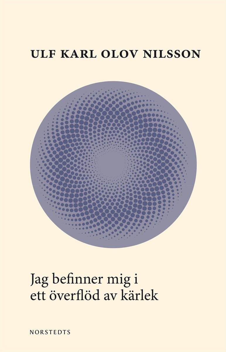 Ulf Karl Olov Nilsson : Jag befinner mig i ett överflöd av kärlek