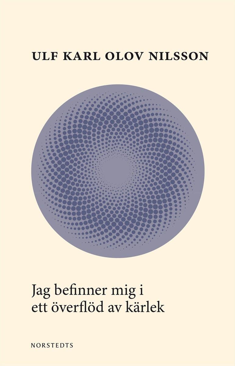 Ulf Karl Olov Nilsson : Jag befinner mig i ett överflöd av kärlek