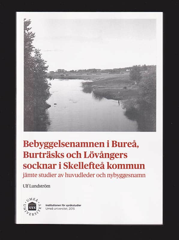 Ulf Lundström : Bebyggelsenamnen i Bureå, Burträsks och Lövångers socknar i Skellefteå kommun jämte studier av huvudleder och nybyggesnamn