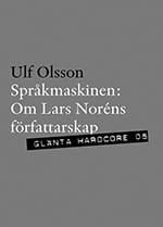 Ulf Olsson : Språkmaskinen : om Lars Noréns författarskap