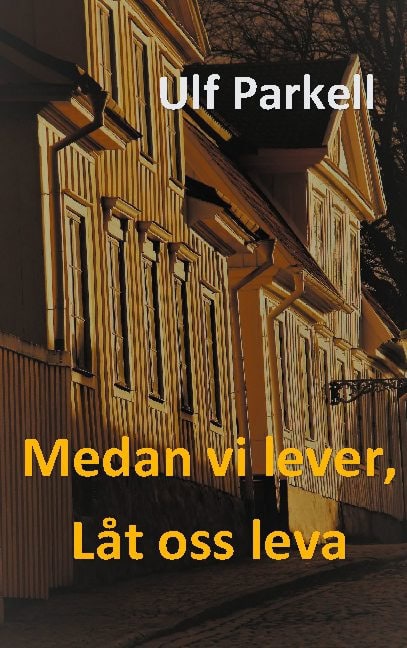 Ulf Parkell : Medan vi lever, låt oss leva