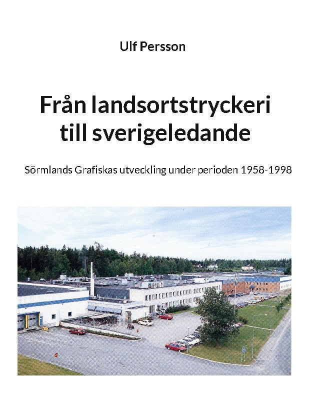 Ulf Persson : Från landsortstryckeri till sverigeledande : Sörmlands grafiskas utveckling