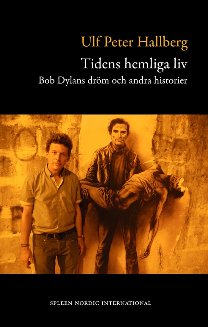 Ulf Peter Hallberg : Tidens hemliga liv : Bob Dylans dröm och andra historier