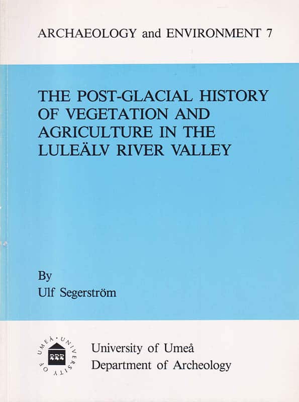 Ulf Segerström : The post-glacial history of vegetation and agriculture in the Luleälv river valley