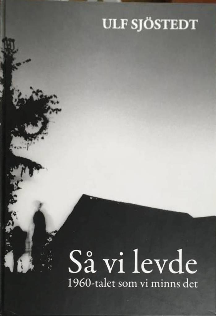 Ulf Sjöstedt : Så vi levde