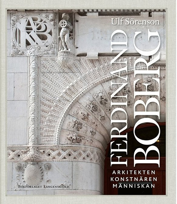 Ulf Sörenson : Ferdinand Boberg : arkitekten, konstnären, människan